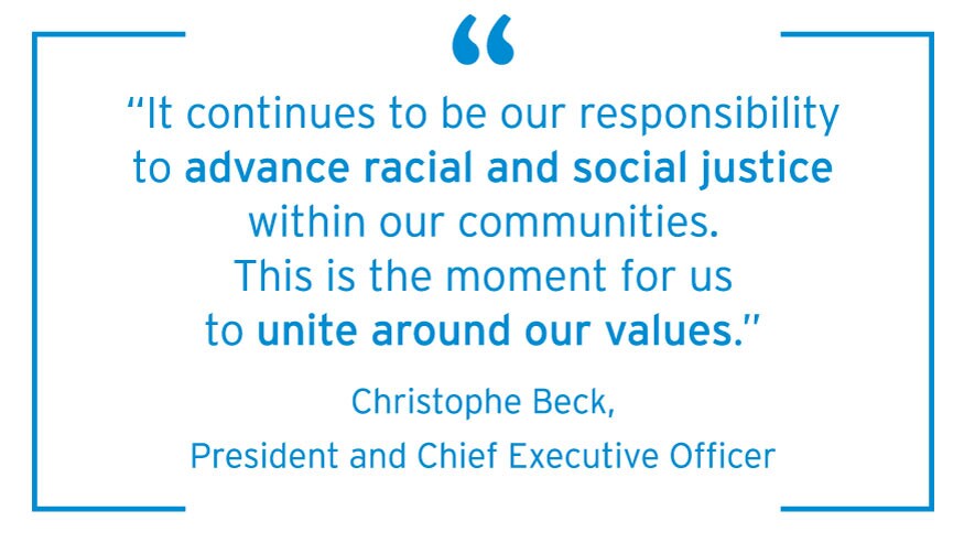 "It continues to be our responsibility to advance racial and social justice within our communities. This is the moment for us to unite around our values." Christophe Beck Quote